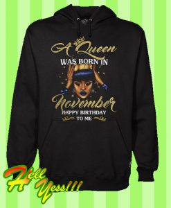 A Queen Was Born In November Happy Birthday To Me Hoodie