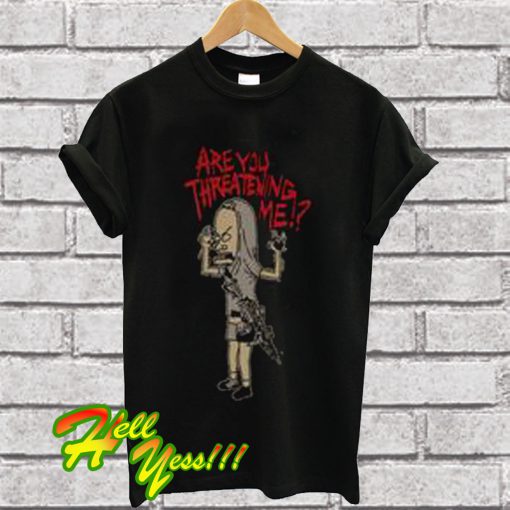 Cornholio Beavis And ButtHead Are You Threatening Me T Shirt