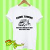 Camel Towing When It’s Wedged In Tight We’ll Pull It Out T Shirt