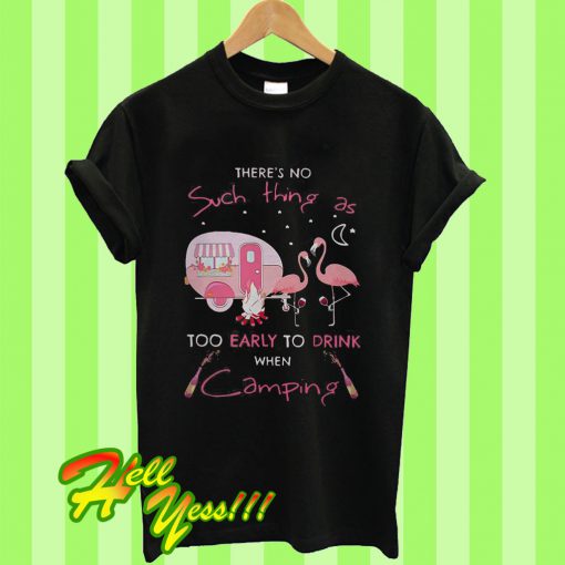 Flamingo And Wine There’s No Such As Too Early T Shirt