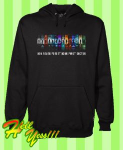 The Doctor You Never Forget Your First Doctor Hoodie
