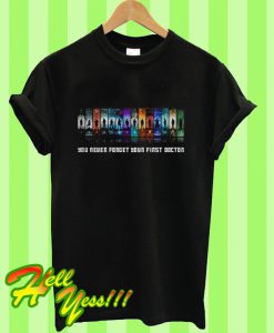 The Doctor You Never Forget Your First Doctor T Shirt