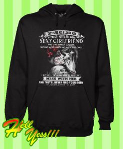 They Call Me a Lucky Man Because I Have a Freaking Sexy Girlfriend Hoodie