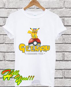 Geekachu I Choose You T Shirt