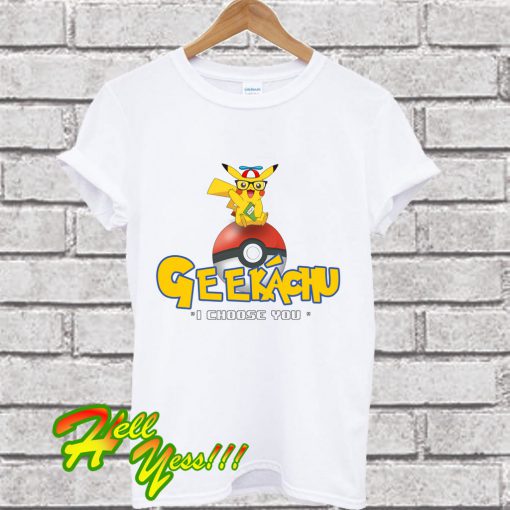 Geekachu I Choose You T Shirt