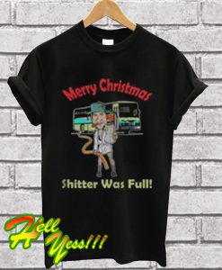 Merry Christmas Shitter Was Full T Shirt