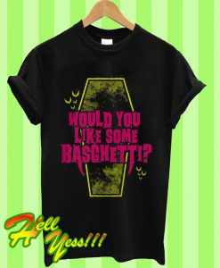 Would You Like Some Basghetti T Shirt