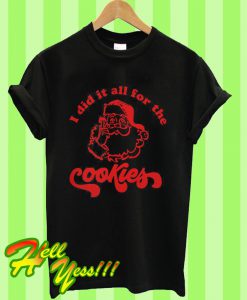 Santa Claus I Did It All For The Cookie T Shirt