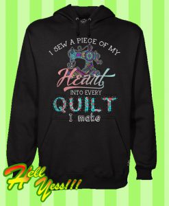 I Sew a Piece Of My Heart Into Every Quilt I Make Hoodie