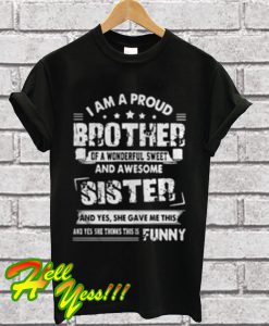 I Am a Proud Brother Of a Wonderful Sweet And Awesome Sister T Shirt