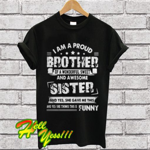 I Am a Proud Brother Of a Wonderful Sweet And Awesome Sister T Shirt