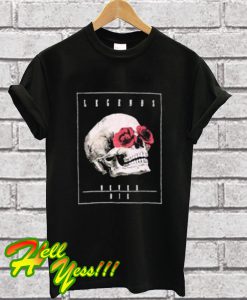 Legends Never Die Skull T Shirt