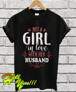 Just a Girl In Love With Her Husband T Shirt