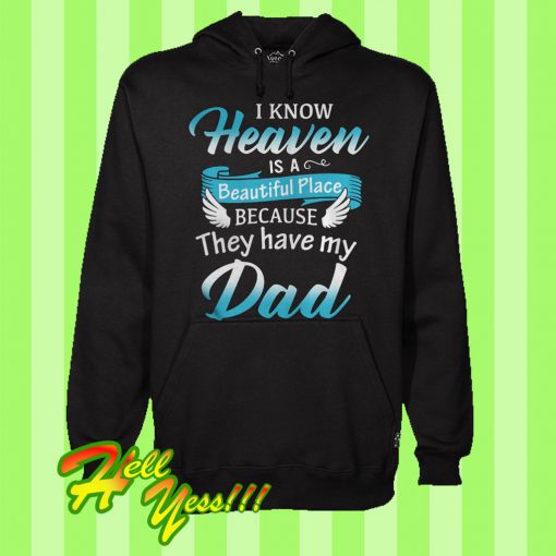 I Know Heaven Is a Beautiful Place Because They Have My Dad Hoodie
