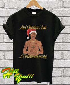 Tupac Shakur Ain't Nothin' But a Christmas Party T Shirt