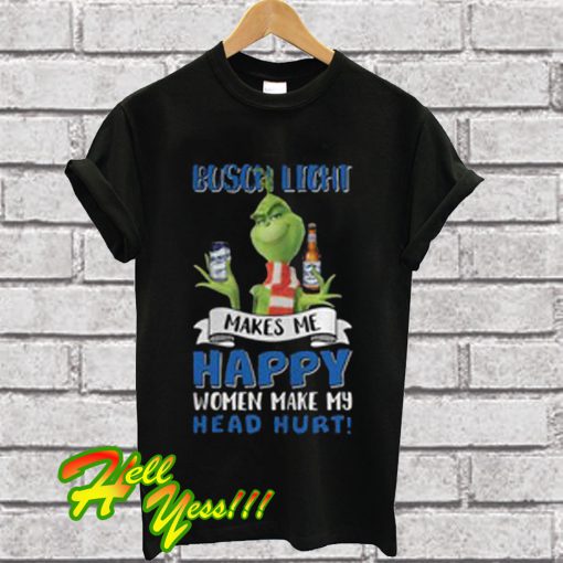 Busch Light Makes Me Happy Women Make My Head Hurt T Shirt