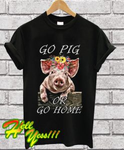 Go Pig Or Go Home T Shirt