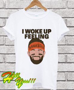 I Woke Up feeling Baker Mayfield Dangerous T Shirt