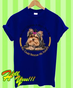 Rescue a Yorkie's Future T Shirt