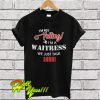 I'm Not Yelling I'm a Waitress We Just Talk Loud T Shirt