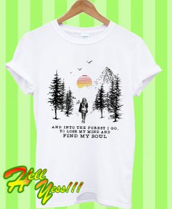 And Into The Forest I Go To Lose My Mind And Find My Soul Pine Moon T Shirt