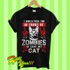 I Would Push You In Front Of Zombies To Save My Cat T Shirt