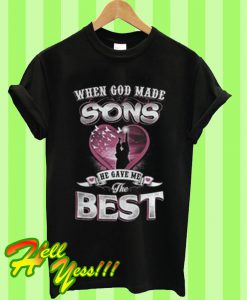 When God Made Sons He Gave Me The Best T Shirt