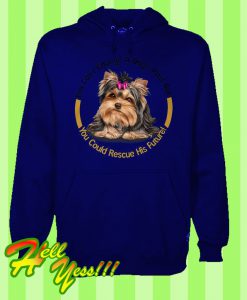 Rescue a Yorkie's Future Hoodie