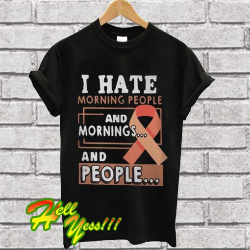 Breast Cancer I Hate Morning People And Mornings And People T Shirt