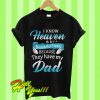 I Know Heaven Is a Beautiful Place Because They Have My Dad T Shirt