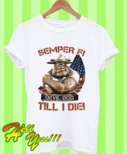 Semper Fi Devil Dog Till I Die Marine Corps Dog T Shirt