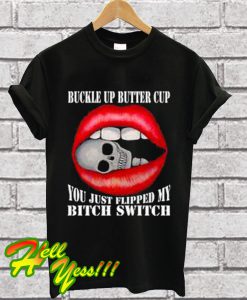 Buckle Up Butter Cup You Just Flipped My Witch Switch T Shirt