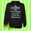My Husband Thinks I’m Crazy But I’m Not The One Who Married Me Hoodie