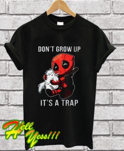 Dont Grow Up Its a Trap Deadpool T Shirt