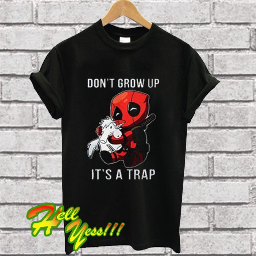 Dont Grow Up Its a Trap Deadpool T Shirt