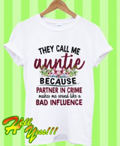 They Call Me Auntie Because Partner In Crime Makes Me Sound Like Bad Influence T Shirt