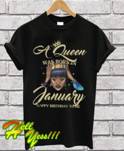 A Queen Was Born In January Happy Birthday To Me T Shirt