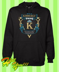 It’s a Kimberly Thing You Wouldn’t Understand Hoodie
