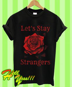 Lets Stay Strangers Rose Distressed T Shirt