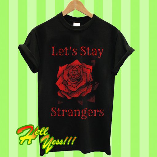 Lets Stay Strangers Rose Distressed T Shirt