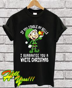 If You Jingle My Bells i Guarantee You a White Christmas T Shirt