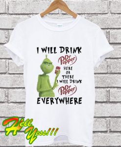 I Will Drink Here Or There i Dr Pepper Every Where T Shirt