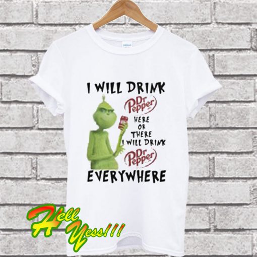 I Will Drink Here Or There i Dr Pepper Every Where T Shirt