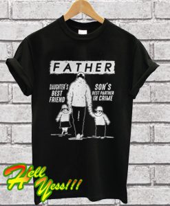 Father Daughter's Best Friend Son's Best Partner In Crime T Shirt