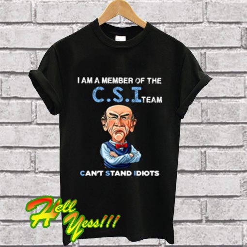 Jeff Dunham Walter I Am a Member Of The CSI Team Can’t Stand Idiots T Shirt