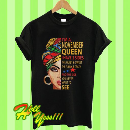 I’m November Queen I Have 3 Sides The Quiet T Shirt