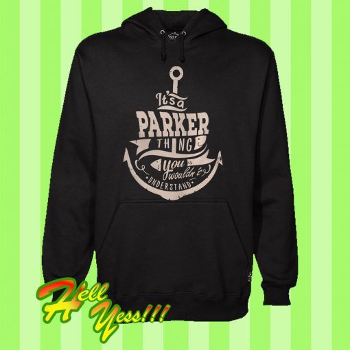 It’s a Parker Thing You Wouldn’t Understand Hoodie
