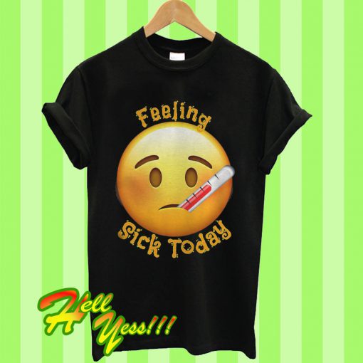 Emoji Feeling Sick Today T Shirt