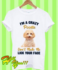 Poodle Lick Your Face Dog T Shirt