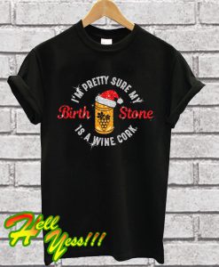 My Birth Stone Is a Wine Cork Christmas T Shirt